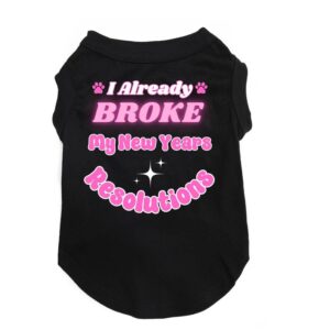 New Years Funny Pet Shirt "I Already Broke My New Years Resolutions"
